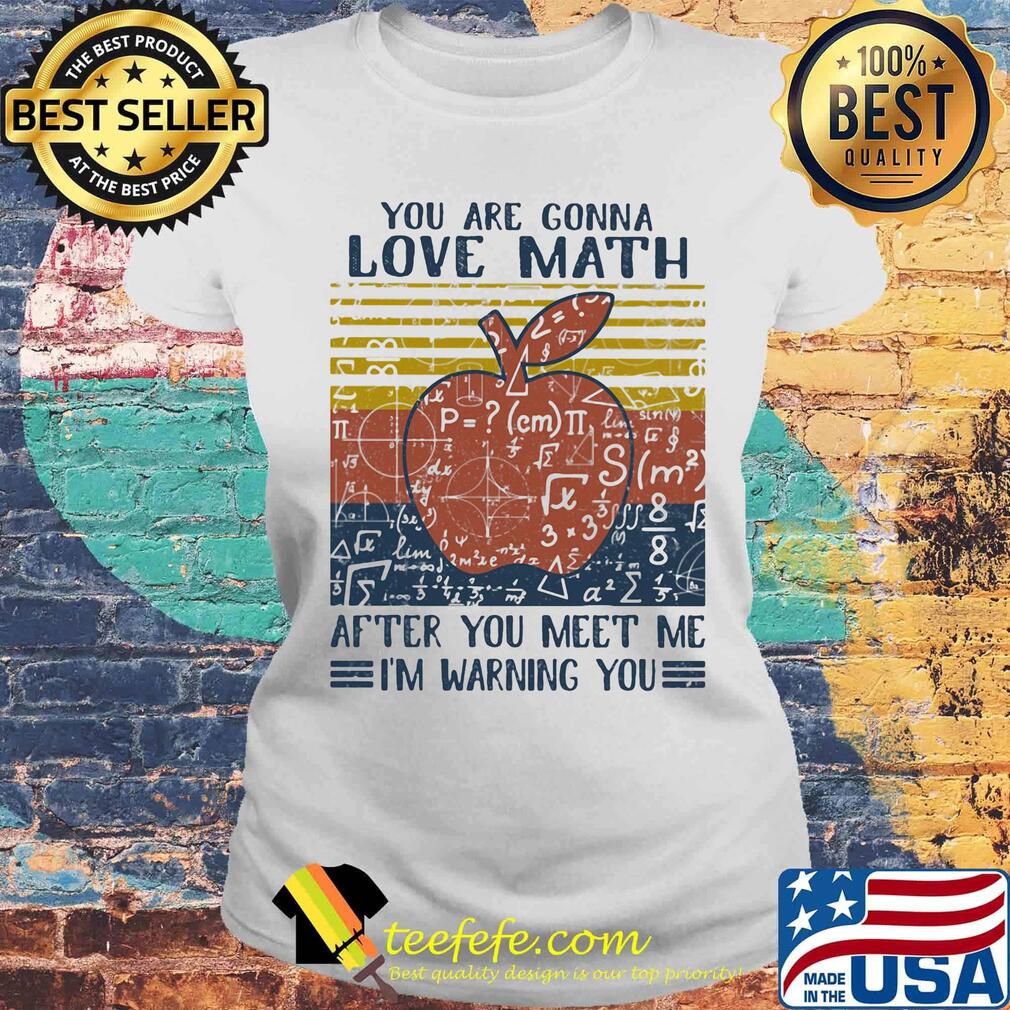 You Are Conna Love Math After You Meet Me I'm Warning You Apple Vintage Retro Shirt Laides tee You Are Conna Love Math After You Meet Me I'm Warning You Apple Vintage Retro Shirt Laides tee