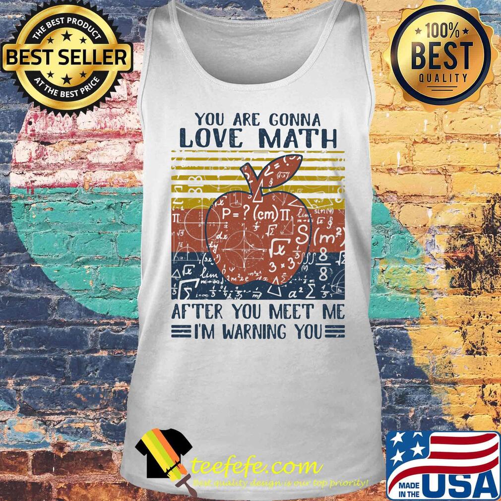 You Are Conna Love Math After You Meet Me I'm Warning You Apple Vintage Retro Shirt Tank top You Are Conna Love Math After You Meet Me I'm Warning You Apple Vintage Retro Shirt Tank top
