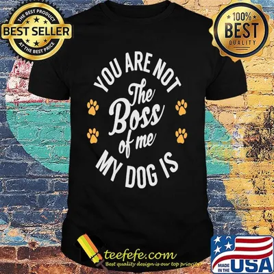 You are not the boss of me my dog is paw shirt
