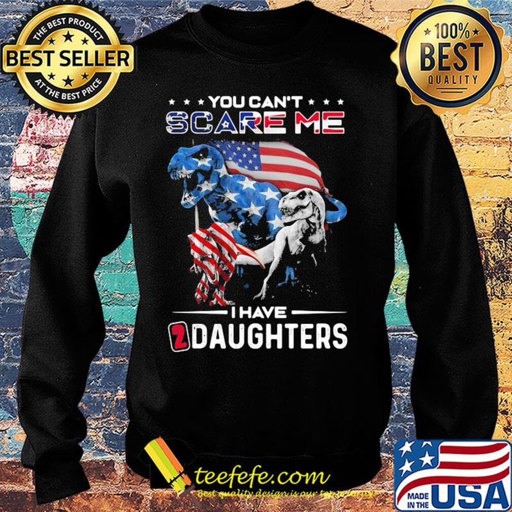 You can't scare me I have daughters dinosaur American flag veteran Independence day s Sweater You can't scare me I have daughters dinosaur American flag veteran Independence day s Sweater