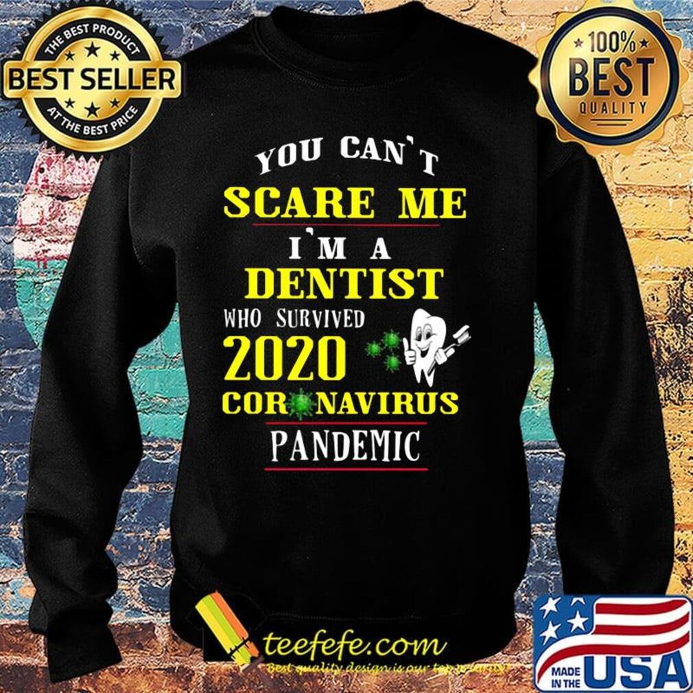 You can't scare me i'm a dentist who survived 2020 coronavirus pandemic s Sweater You can't scare me i'm a dentist who survived 2020 coronavirus pandemic s Sweater