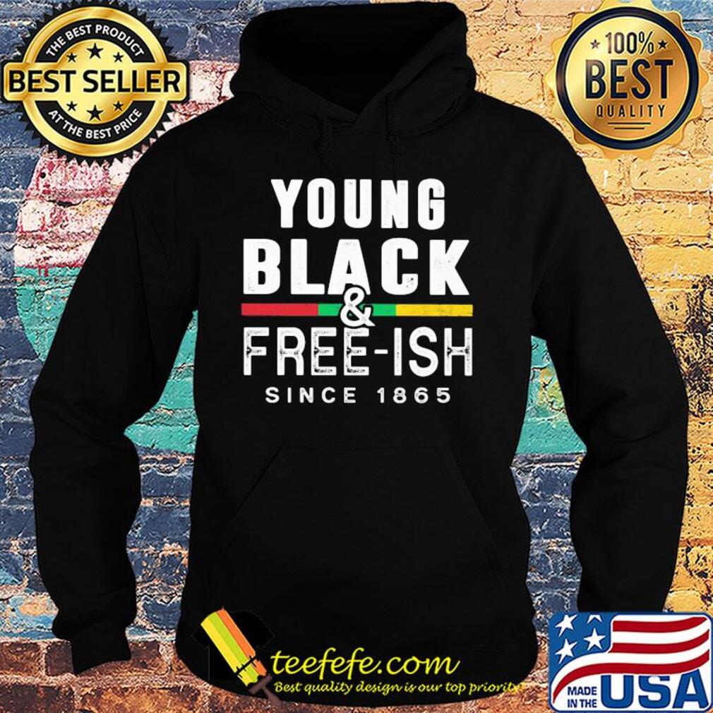 Young black and free-ish since 1865 juneteenth s Hoodie Young black and free-ish since 1865 juneteenth s Hoodie