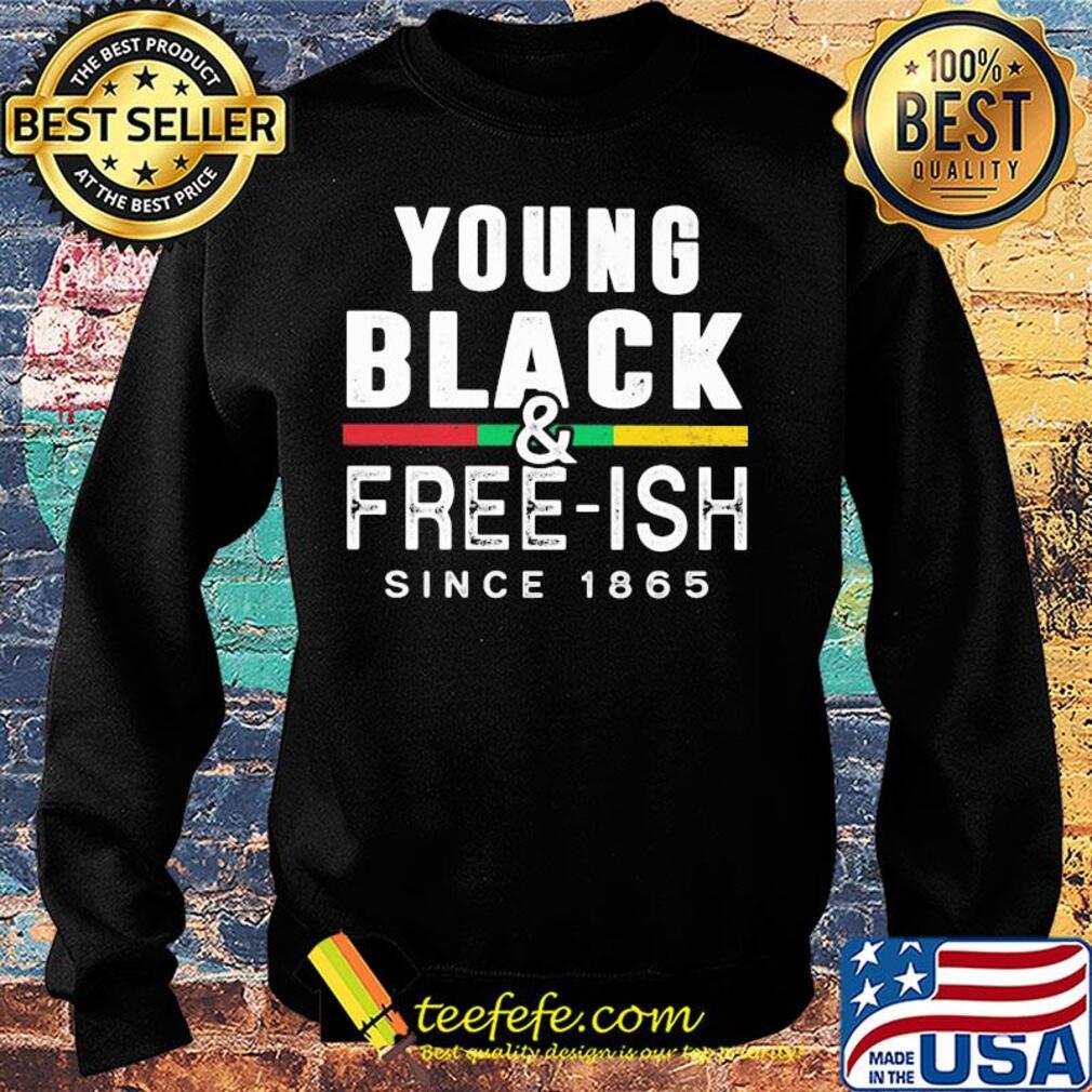 Young black and free-ish since 1865 juneteenth s Sweater Young black and free-ish since 1865 juneteenth s Sweater
