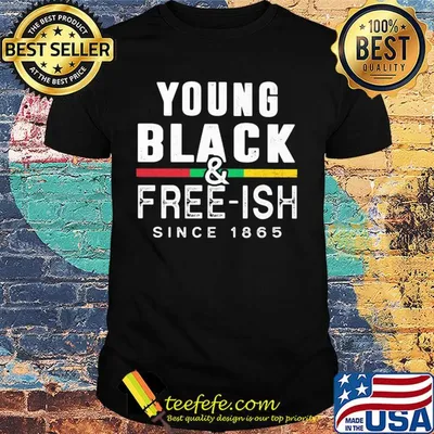 Young black and free-ish since 1865 juneteenth shirt