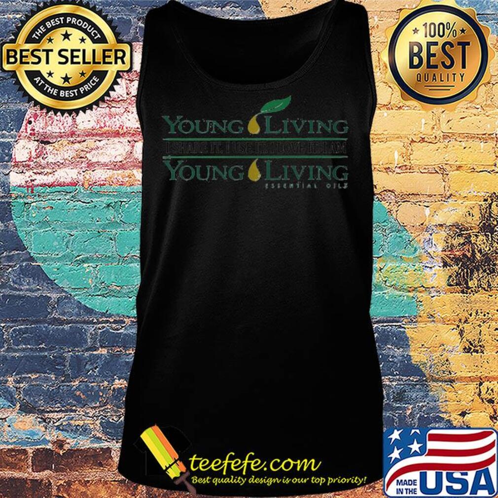 Young living I share it use it I love it I am essential oils s Tank top Young living I share it use it I love it I am essential oils s Tank top