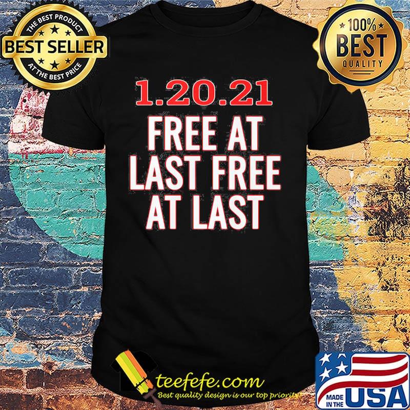 1.20.21 free at last free at last shirt