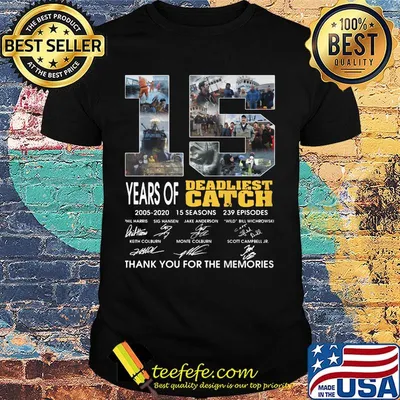 15 years of 2005 2020 15 seasons 239 episodes deadliest catch thank you for the memories signatures shirt