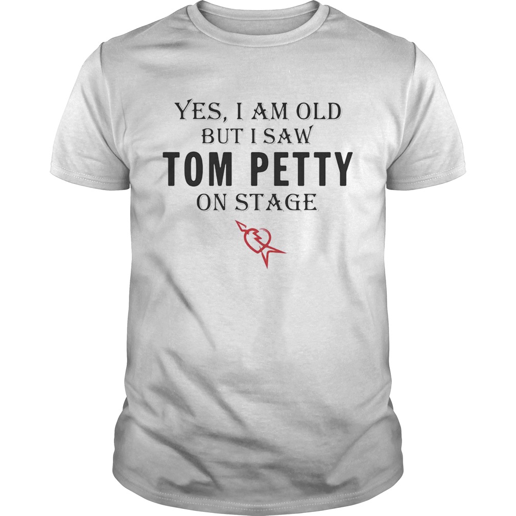 1595850965Yes-I-am-old-but-I-saw-Tom-Petty-on-stage-shirt.jpg