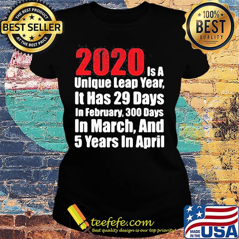 2020 is a unique leap year it has 29 days in february 300 days in march and 5 years in april s Ladies tee 2020 is a unique leap year it has 29 days in february 300 days in march and 5 years in april s Ladies tee