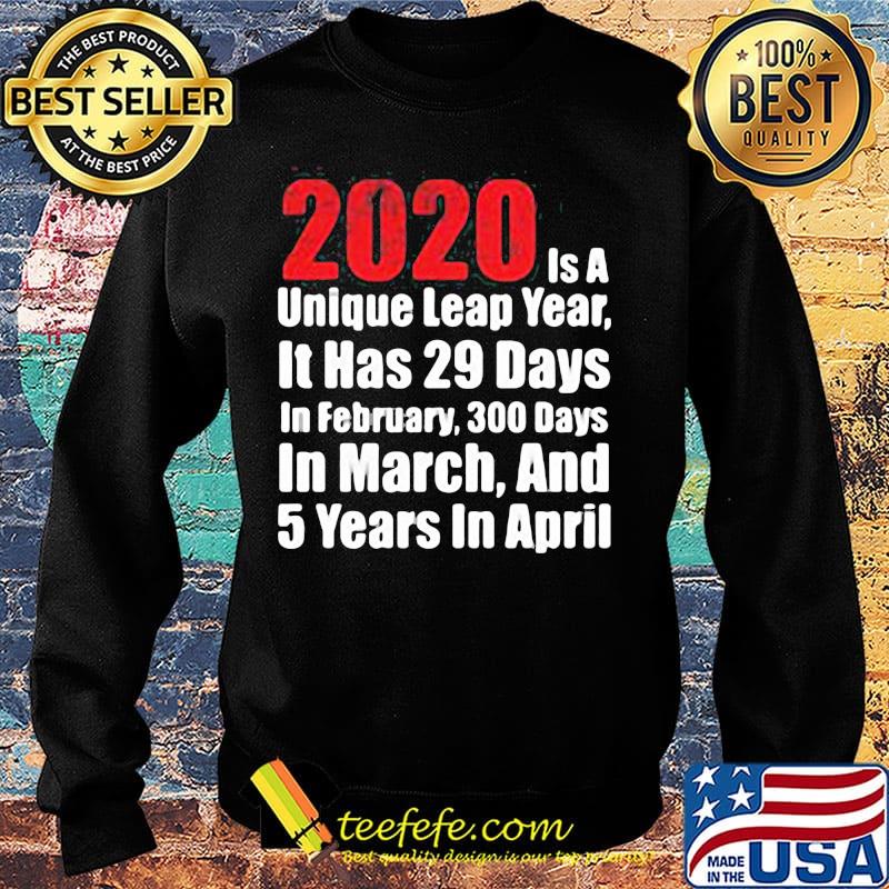 2020 is a unique leap year it has 29 days in february 300 days in march and 5 years in april s Sweater 2020 is a unique leap year it has 29 days in february 300 days in march and 5 years in april s Sweater