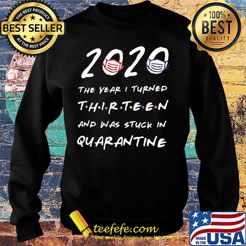 2020 the years i turned thirteen and was stuck in quarantine mask s Sweater 2020 the years i turned thirteen and was stuck in quarantine mask s Sweater