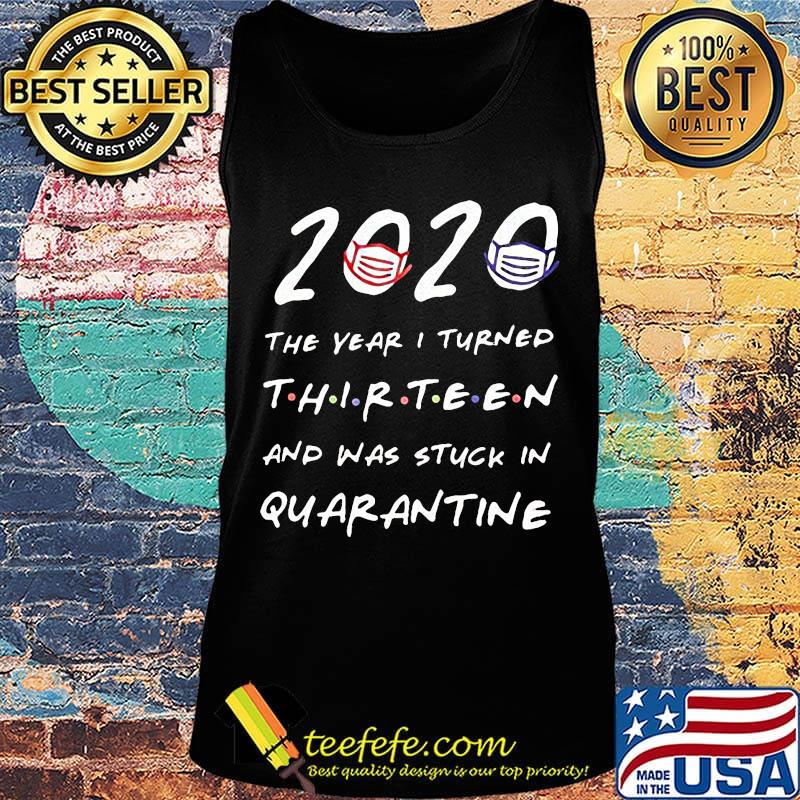 2020 the years i turned thirteen and was stuck in quarantine mask s Tank top 2020 the years i turned thirteen and was stuck in quarantine mask s Tank top