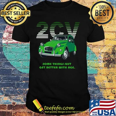 2cv some things just get better with age shirt