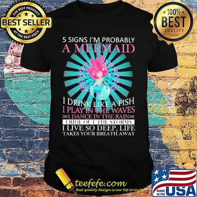 5 signs i'm probably a mermaid i drink like a fish i play in the waves i dance in the rain shirt