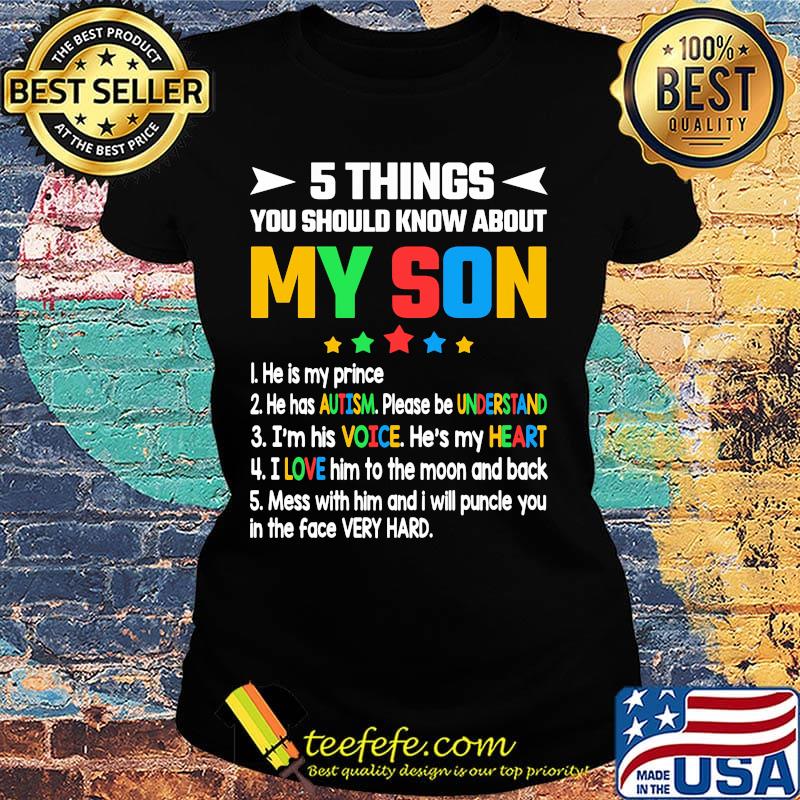 5 things you should know about my son he is my prince he has autism please be understand s Ladies tee 5 things you should know about my son he is my prince he has autism please be understand s Ladies tee