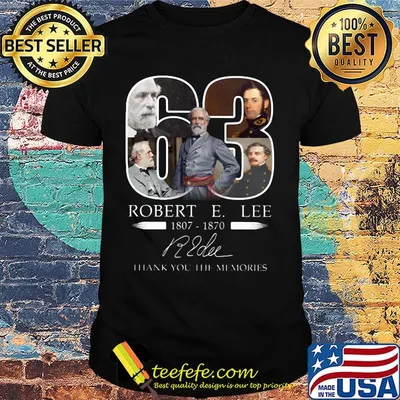 63 robert e. Lee 1807 1870 thank you for the memories signature shirt