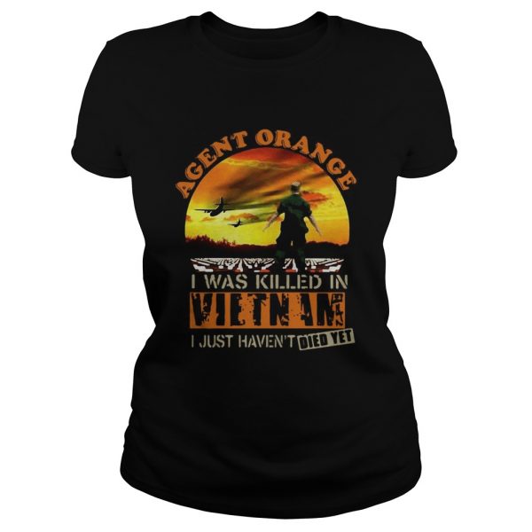 Agent-Orange-I-Was-Killed-In-Vietnam-I-Just-Havent-Died-Yet-Classic-Ladies-600x600-1.jpg