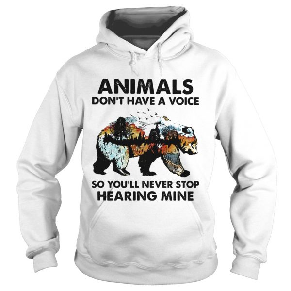 Animals-dont-have-a-voice-so-youll-never-stop-hearing-mine-Bear-Hoodie-600x600-1.jpg