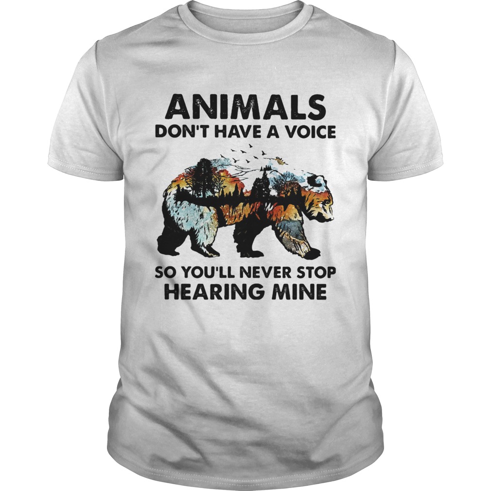 Animals-dont-have-a-voice-so-youll-never-stop-hearing-mine-Bear-shirt.jpg