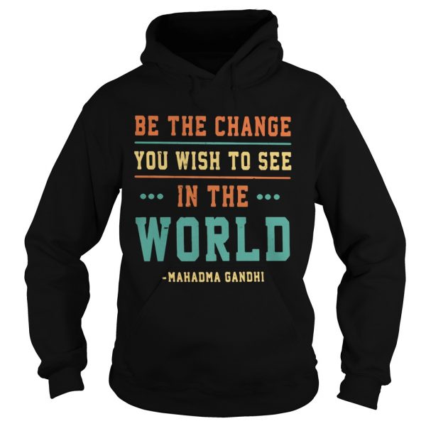 Be-the-change-you-wish-to-see-in-the-world-Mahadma-Gandhi-Hoodie-600x600-1.jpg