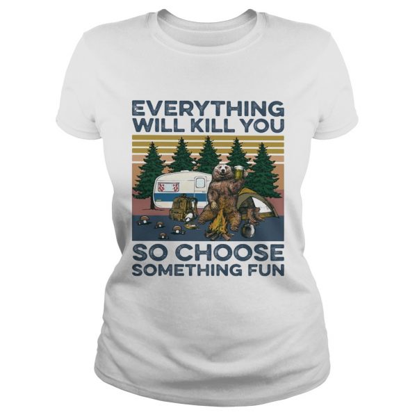 Bear-Camping-Everything-will-kill-you-so-choose-something-fun-vintage-Classic-Ladies-600x600-1.jpg