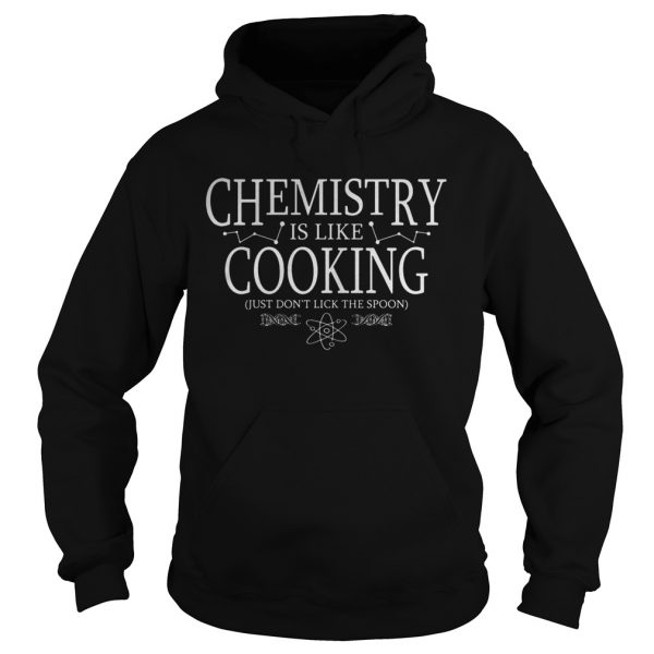 Chemistry-Is-Like-Cooking-Just-Dont-Lick-The-Spoon-Hoodie-600x600-1.jpg