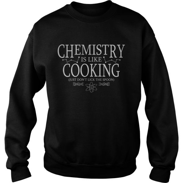 Chemistry-Is-Like-Cooking-Just-Dont-Lick-The-Spoon-Sweatshirt-600x600-1.jpg