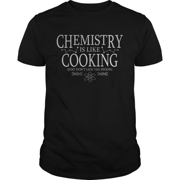 Chemistry-Is-Like-Cooking-Just-Dont-Lick-The-Spoon-shirt-600x600-1.jpg