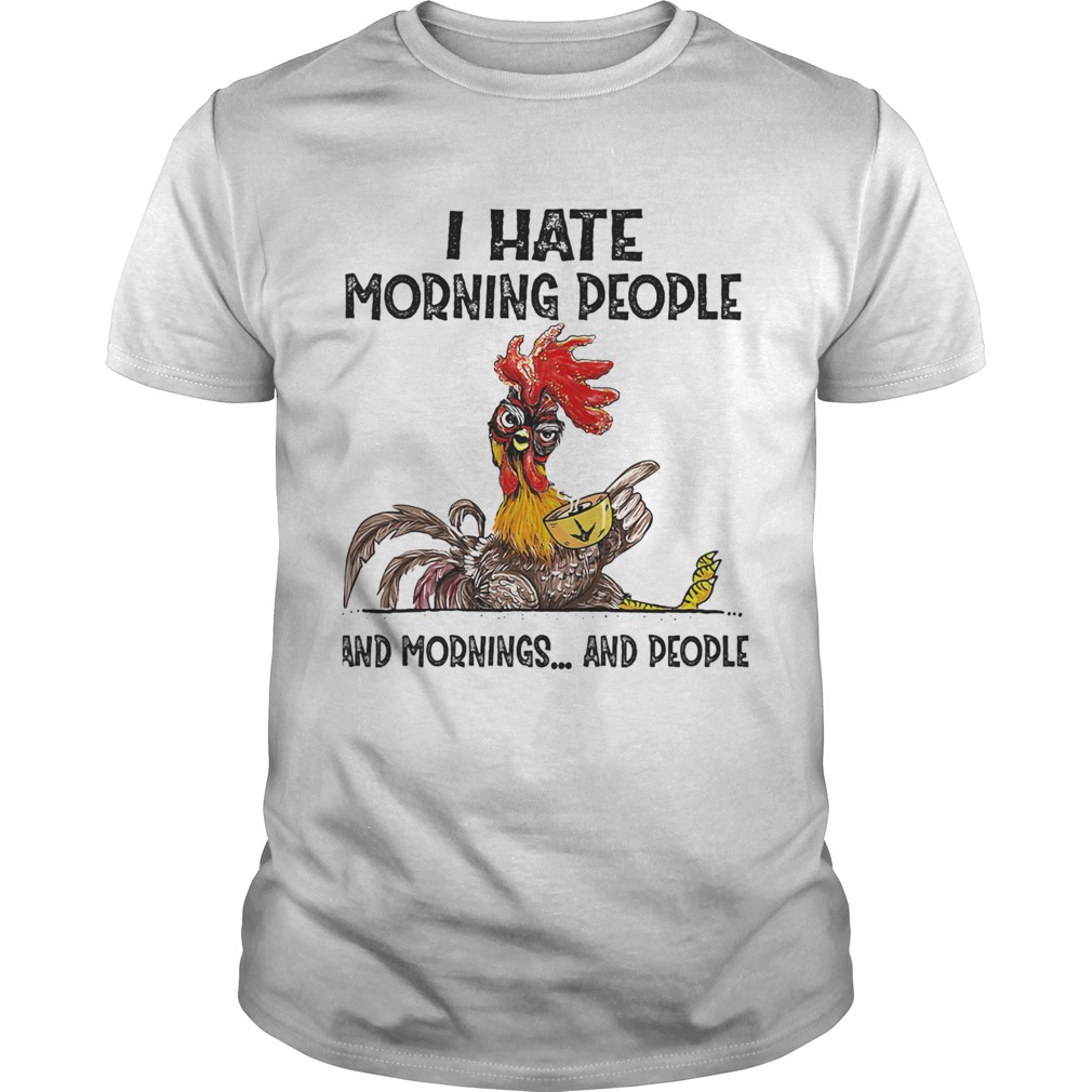 Chicken-I-hate-morning-people-and-mornings-and-people-shirt.jpg