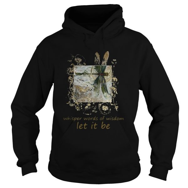Dragonfly-Whisper-words-of-wisdom-let-it-be-Hoodie-600x600-1.jpg