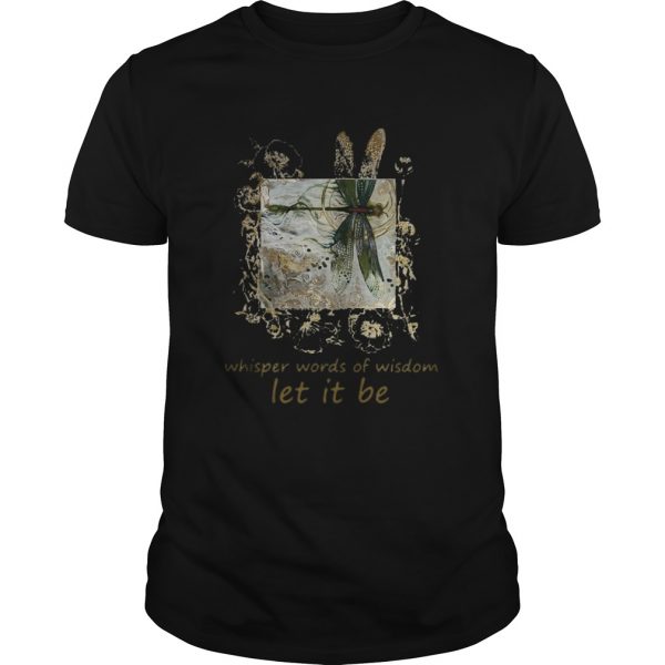 Dragonfly-Whisper-words-of-wisdom-let-it-be-shirt-600x600-1.jpg