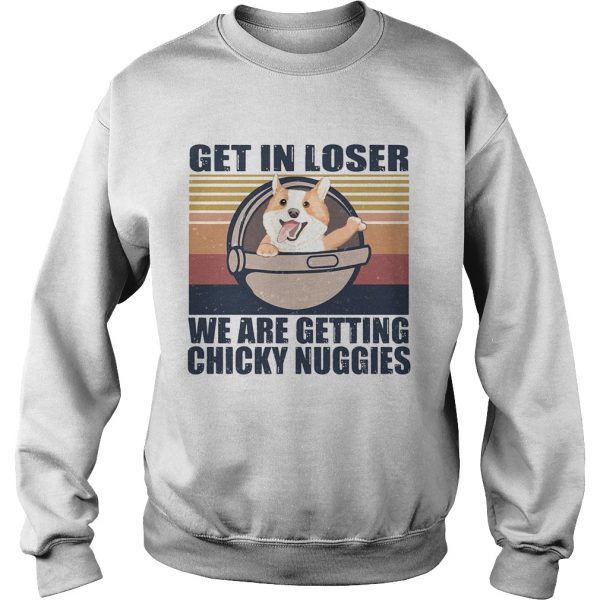 Get-in-loser-were-getting-chicky-nuggies-vintage-retro-Sweatshirt-600x600-1.jpg