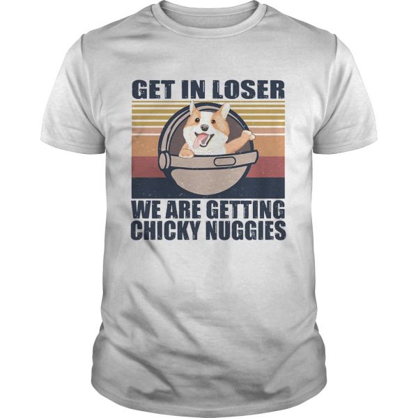 Get-in-loser-were-getting-chicky-nuggies-vintage-retro-shirt-600x600-1.jpg