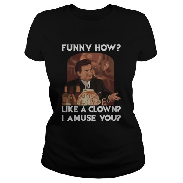 Goodfellas-funny-how-like-a-clown-i-amuse-you-Classic-Ladies-600x600-1.jpg
