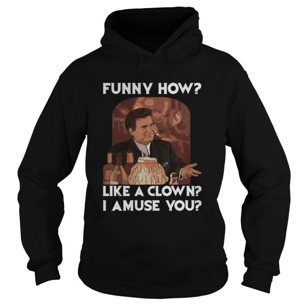 Goodfellas-funny-how-like-a-clown-i-amuse-you-Hoodie-600x600-1.jpg