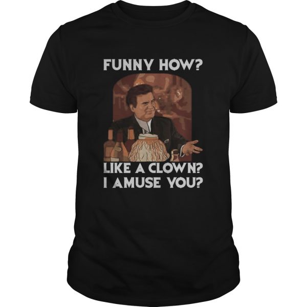 Goodfellas-funny-how-like-a-clown-i-amuse-you-shirt-600x600-1.jpg