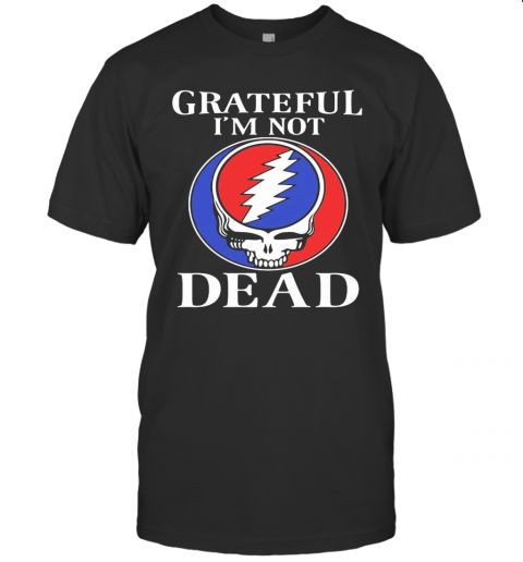 Grateful-I39M-Not-Dead-T-Shirt.png