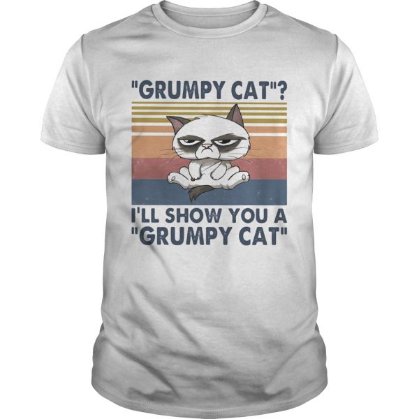 Grumpy-cat-Ill-show-you-a-grumpy-cat-vintage-retro-shirt-600x600-1.jpg