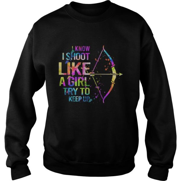 I-Know-I-Shoot-Like-A-Girl-Try-To-Keep-Up-Archery-Sweatshirt-600x600-1.jpg