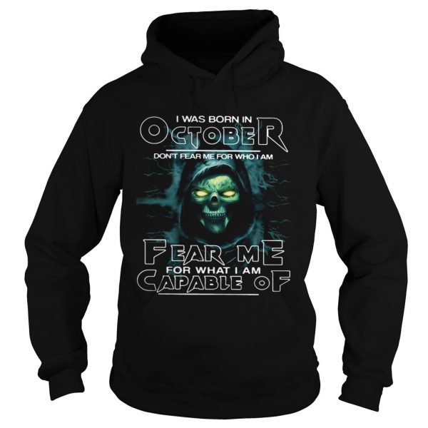 I-Was-Born-In-October-Dont-Fear-Me-For-Who-I-Am-Fear-Me-For-What-I-Am-Capable-Of-Hoodie-600x600-1.jpg