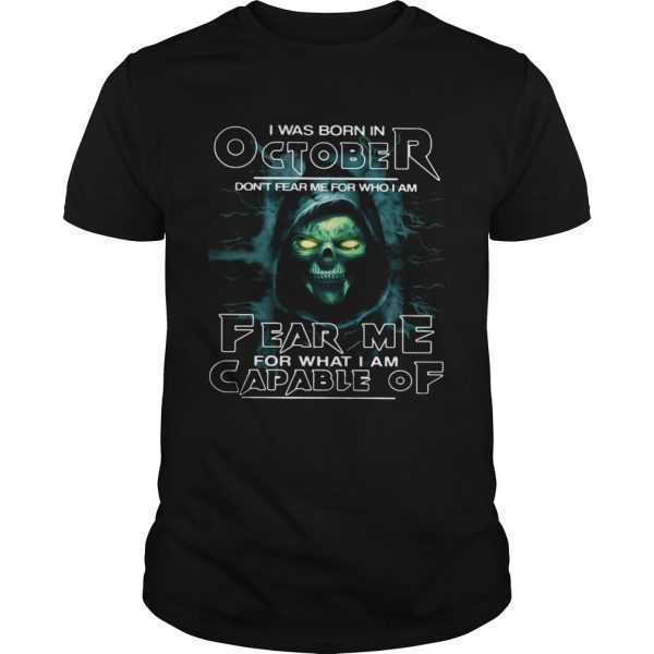 I-Was-Born-In-October-Dont-Fear-Me-For-Who-I-Am-Fear-Me-For-What-I-Am-Capable-Of-shirt-600x600-1.jpg