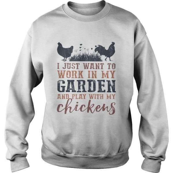 I-just-want-to-work-in-my-garden-and-play-with-my-chickens-Sweatshirt-600x600-1.jpg