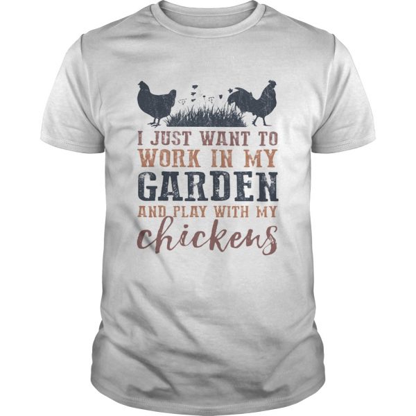 I-just-want-to-work-in-my-garden-and-play-with-my-chickens-shirt-600x600-1.jpg