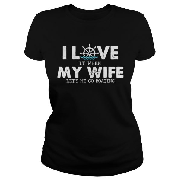 I-love-it-when-my-wife-lets-me-go-boating-Classic-Ladies-600x600-1.jpg