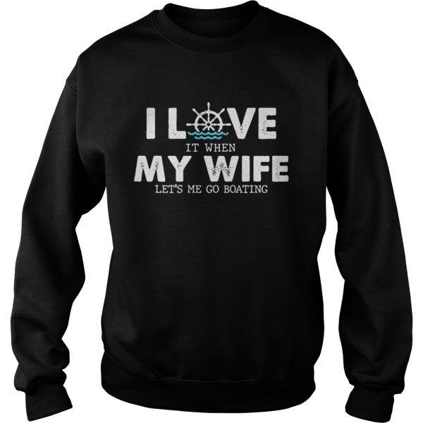 I-love-it-when-my-wife-lets-me-go-boating-Sweatshirt-600x600-1.jpg