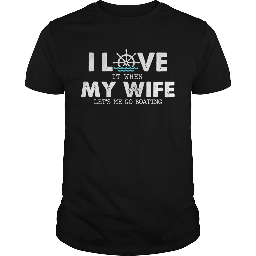 I-love-it-when-my-wife-lets-me-go-boating-shirt.jpg