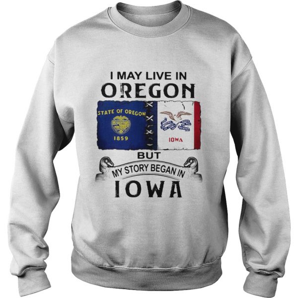 I-may-live-in-oregon-but-my-story-began-in-iowa-Sweatshirt-600x600-1.jpg