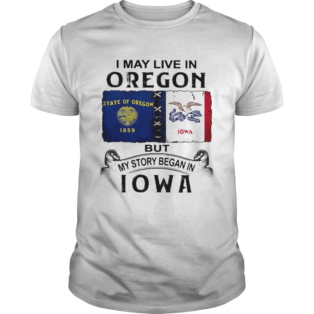 I-may-live-in-oregon-but-my-story-began-in-iowa-shirt.jpg