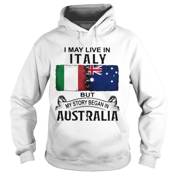 I-may-live-italy-but-my-story-began-in-australia-Hoodie-600x600-1.jpg