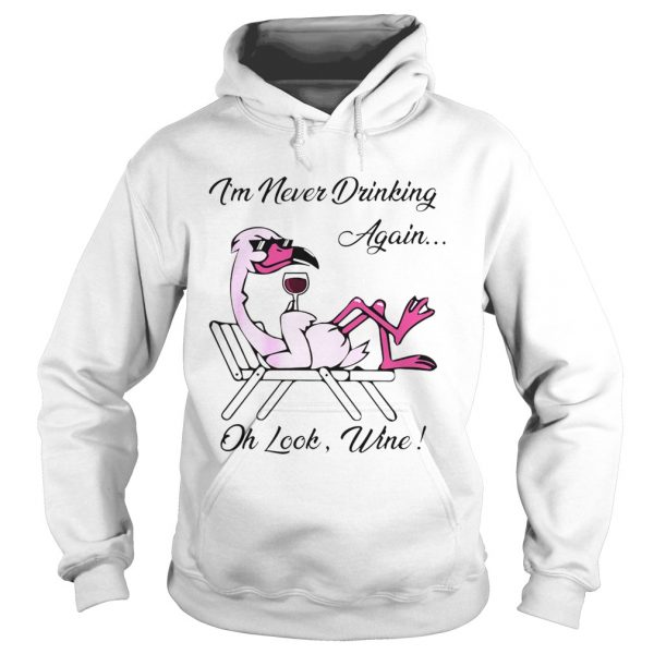 Im-Never-Drinking-Again-Oh-Look-Wine-Hoodie-600x600-1.jpg